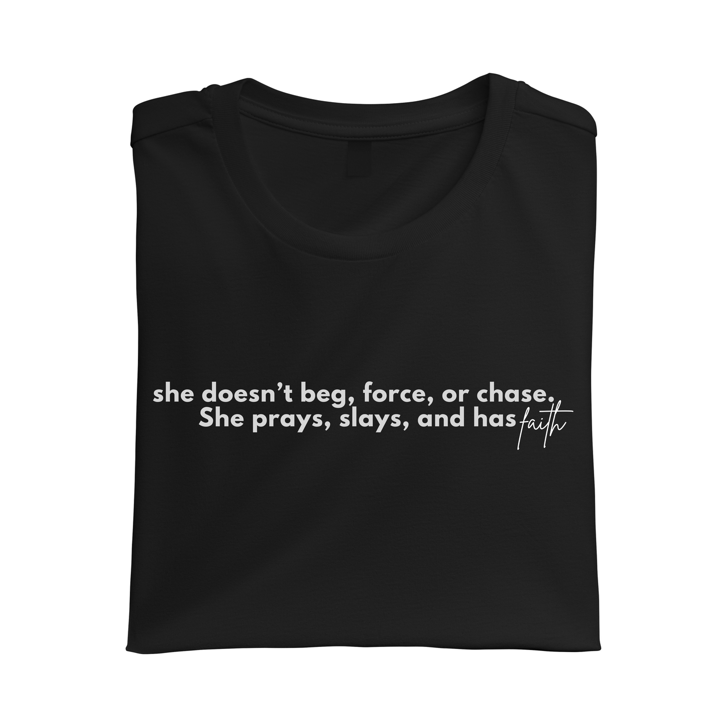 She Doesn't Beg, Force, Or Chase Tee