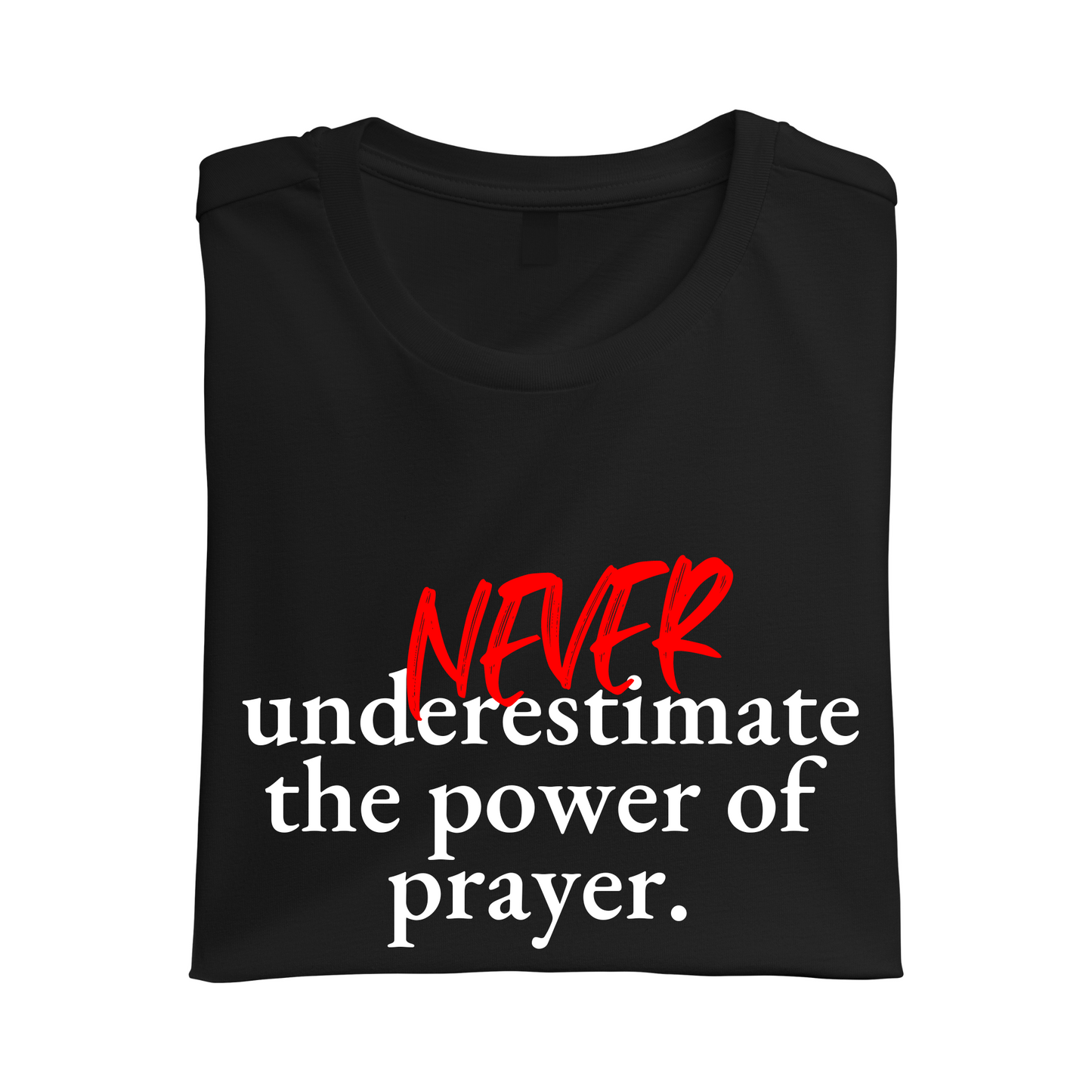 Never Underestimate The Power Of Prayer Tee