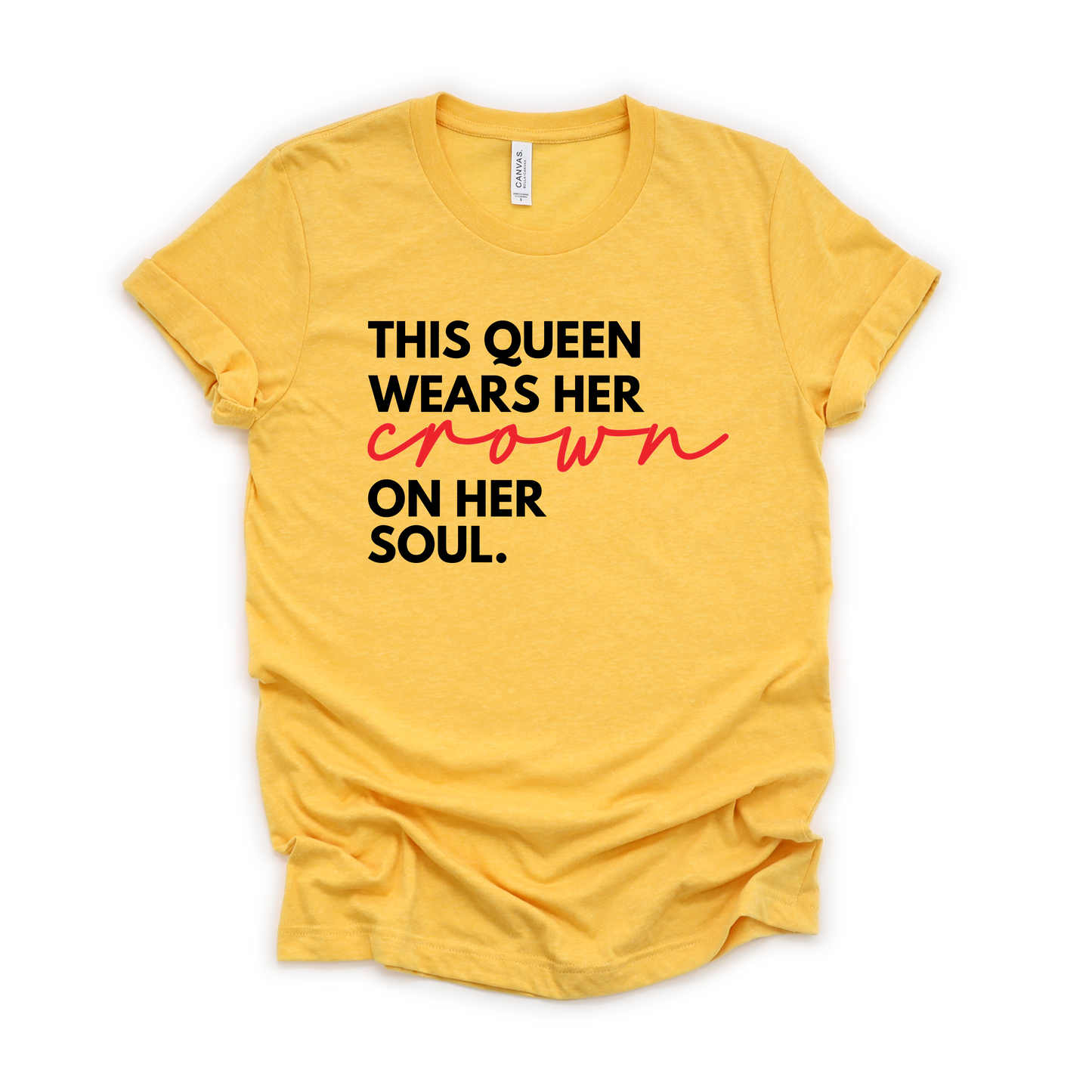 This Queen Wears Her Crown On Her Soul Tee