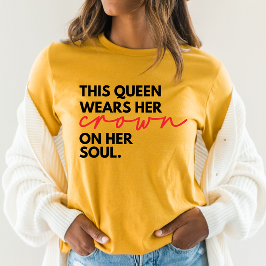 This Queen Wears Her Crown On Her Soul Tee